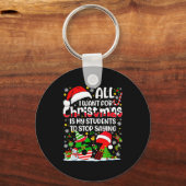 All I Want For Christmas Is My Students To Stop Sa Sleutelhanger (Voorkant)