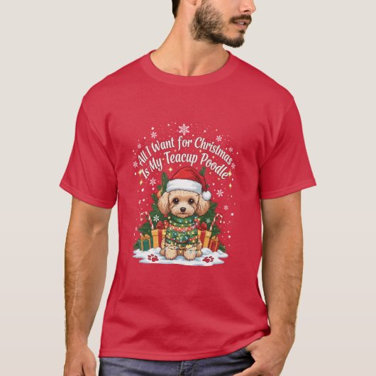 All I Want for Christmas Is My Teacup Poodle T-shirt (Voorkant)