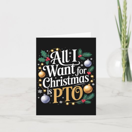 All I Want For Christmas Is Pto Funny Christmas  Kaart (Voorkant)