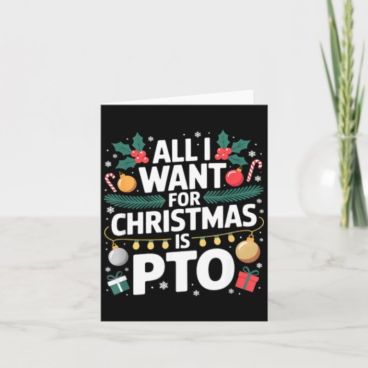 All I Want For Christmas Is Pto Funny Christmas  Kaart (Voorkant)