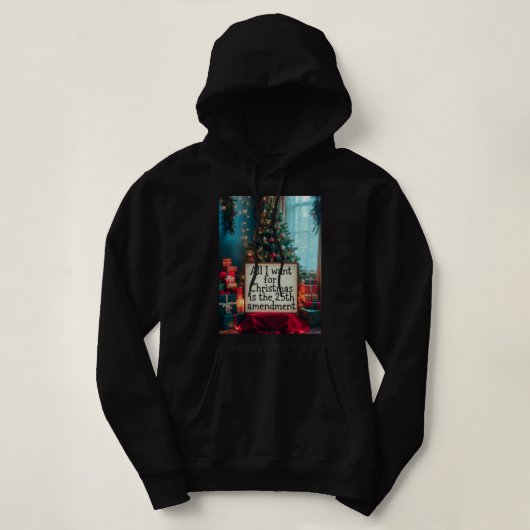 All I Want For Christmas Is the 25th Amendment Hoodie (Design voorkant)