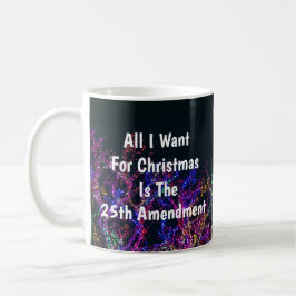 All I Want For Christmas Is The 25th Amendment Koffiemok
