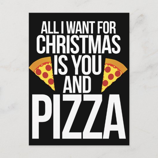 All I want for Christmas is you and PIZZA Feestdagenkaart (Voorkant)