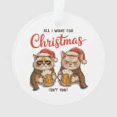All I Want For Christmas Isn’t You Angry Cats Xmas Ornament (voorkant)