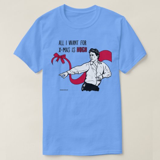 All I want for Xmas is Hugh  T-shirt (Design voorkant)