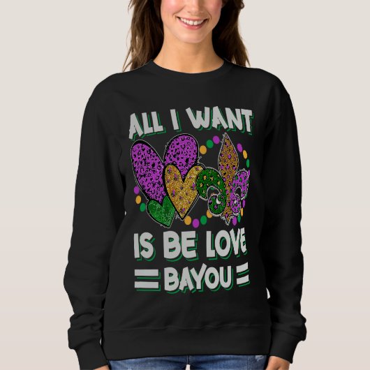 All I Want Is Be Love Bayou Mardi Gras Party Trui (Voorkant)