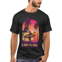 All I Want Is Just to Surf Retro Sunset Surfer