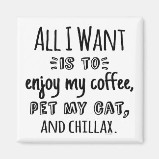 All I Want Is To Chillax With My Cat Magneet