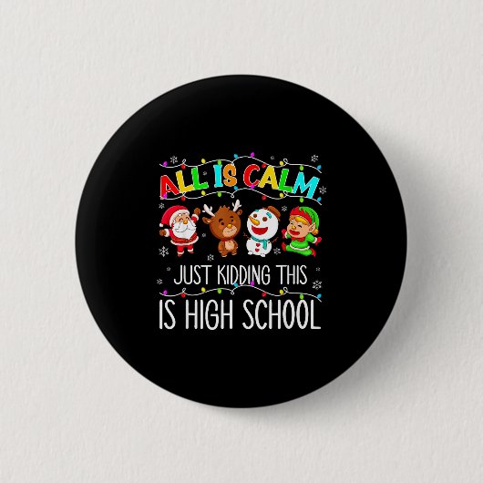 All Is Calm Funny Xmas High School Christmas Seaso Ronde Button 5,7 Cm (Voorkant)
