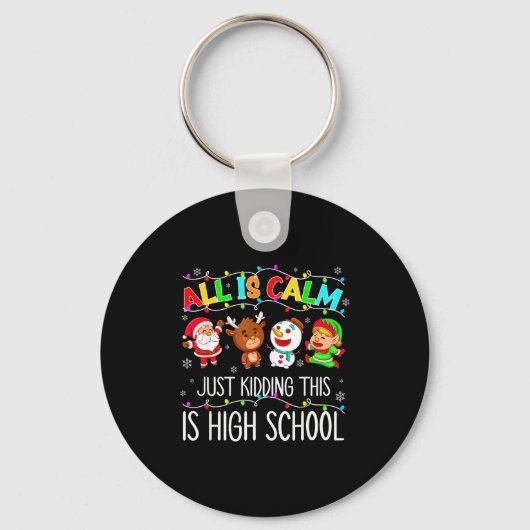 All Is Calm Funny Xmas High School Christmas Seaso Sleutelhanger (Voorkant)