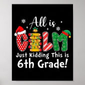 All Is Calm Just Kidding 6th Grade Funny Christmas Poster (Voorkant)