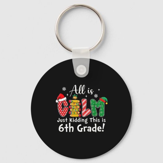 All Is Calm Just Kidding 6th Grade Funny Christmas Sleutelhanger (Voorkant)