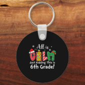 All Is Calm Just Kidding 6th Grade Funny Christmas Sleutelhanger (Voorkant)