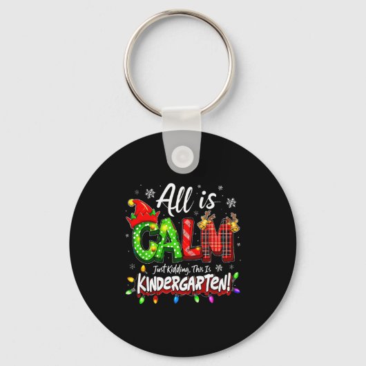All Is Calm Just Kidding Christmas Kindergarten Te Sleutelhanger (Voorkant)