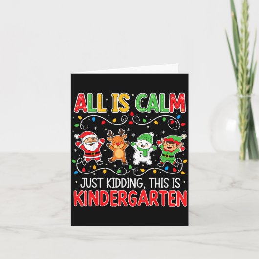 All Is Calm Just Kidding Kindergarten Teacher Xmas Kaart (Voorkant)
