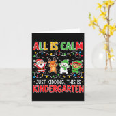 All Is Calm Just Kidding Kindergarten Teacher Xmas Kaart (Gele Bloem)