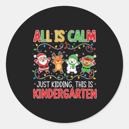 All Is Calm Just Kidding Kindergarten Teacher Xmas Ronde Sticker (Voorkant)