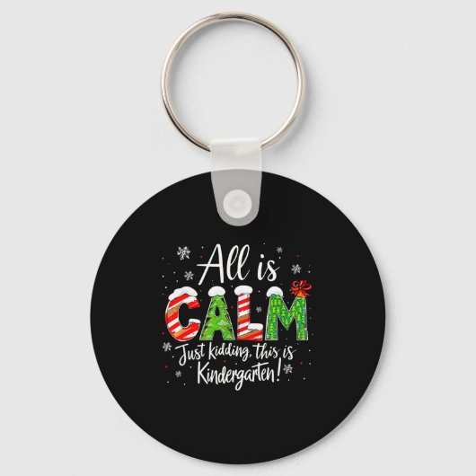 All Is Calm Just Kidding Teacher Christmas Kinderg Sleutelhanger (Voorkant)