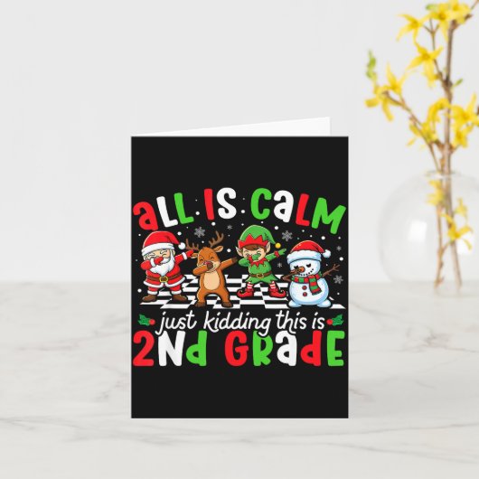 All Is Calm Just Kidding This Is 2nd Grade Christm Kaart (Gele Bloem)