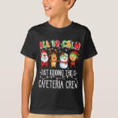 All Is Calm Just Kidding This Is Cafeteria Crew Xm T-shirt (Voorkant)