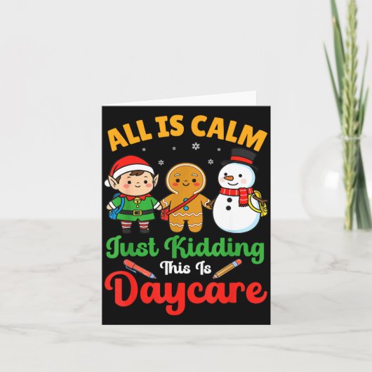 All Is Calm Just Kidding This Is Daycare Christmas Kaart (Voorkant)