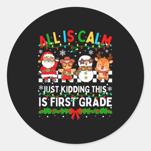 All Is Calm Just Kidding This Is First Grade Chris Ronde Sticker (Voorkant)