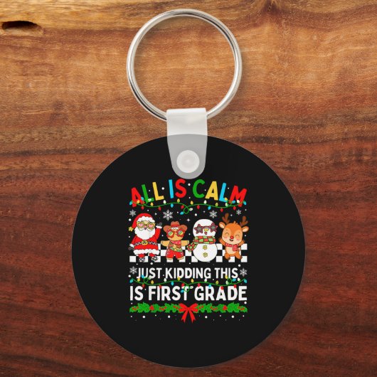 All Is Calm Just Kidding This Is First Grade Chris Sleutelhanger (Voorkant)