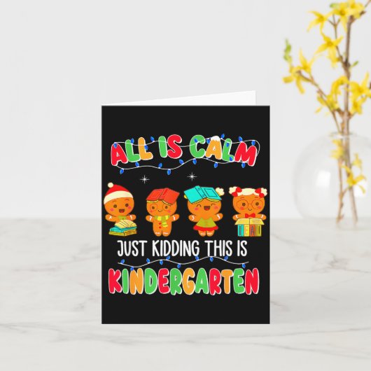 All Is Calm Just Kidding This Is Kindergarten Chri Kaart (Gele Bloem)