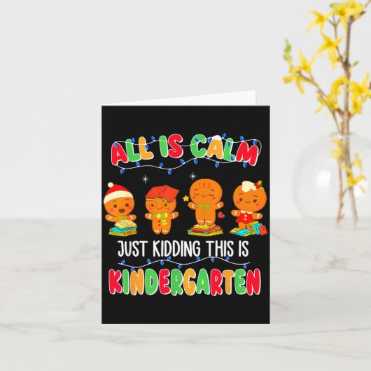 All Is Calm Just Kidding This Is Kindergarten Chri Kaart (Gele Bloem)