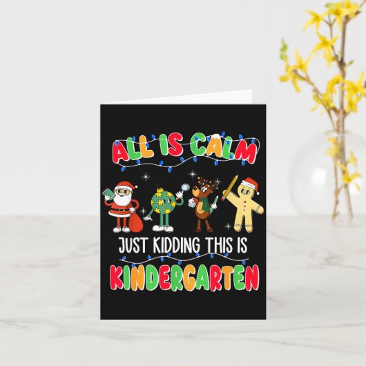 All Is Calm Just Kidding This Is Kindergarten Chri Kaart (Gele Bloem)