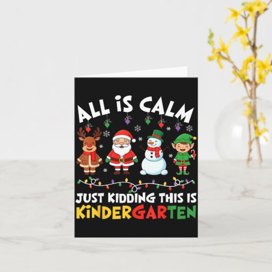 All Is Calm Just Kidding This Is Kindergarten Chri Kaart (Gele Bloem)