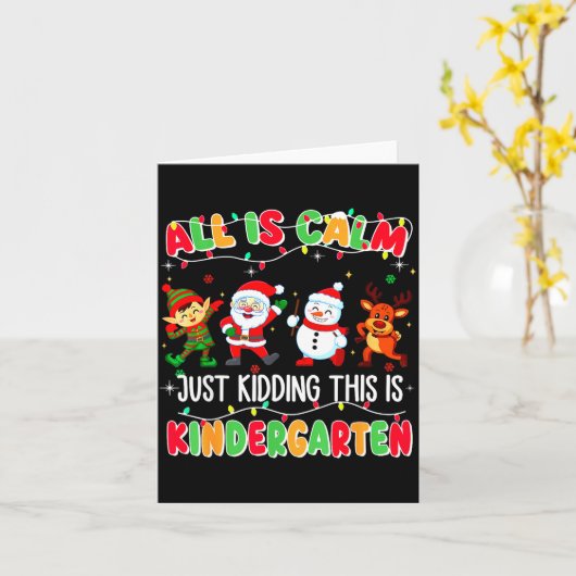 All Is Calm Just Kidding This Is Kindergarten Chri Kaart (Gele Bloem)