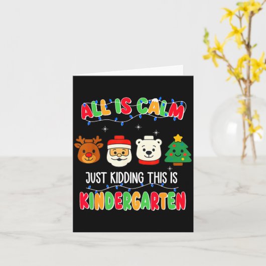 All Is Calm Just Kidding This Is Kindergarten Chri Kaart (Gele Bloem)