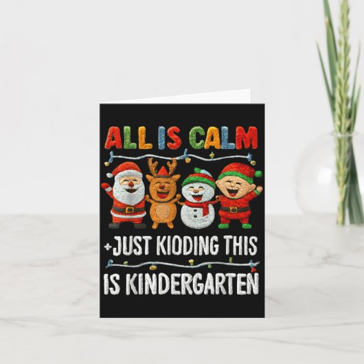 All Is Calm Just Kidding This Is Kindergarten Chri Kaart (Voorkant)