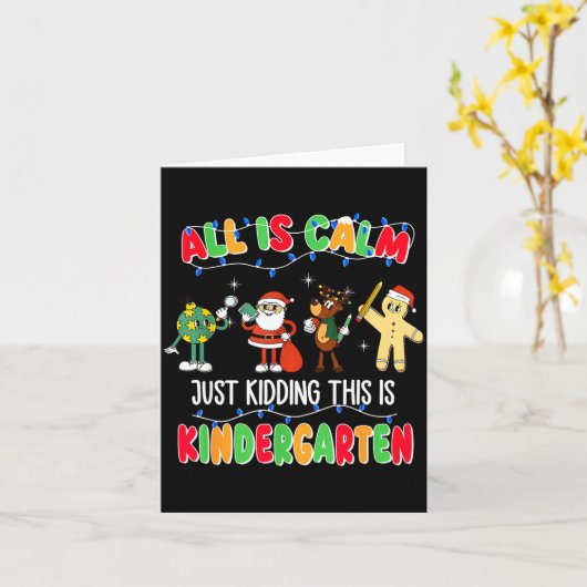 All Is Calm Just Kidding This Is Kindergarten Chri Kaart (Gele Bloem)