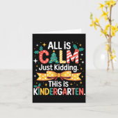 All Is Calm Just Kidding This Is Kindergarten Chri Kaart (Gele Bloem)