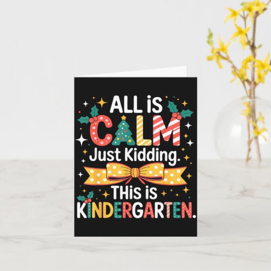 All Is Calm Just Kidding This Is Kindergarten Chri Kaart (Gele Bloem)