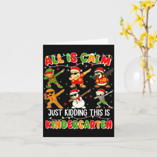 All Is Calm Just Kidding This Is Kindergarten Chri Kaart (Gele Bloem)