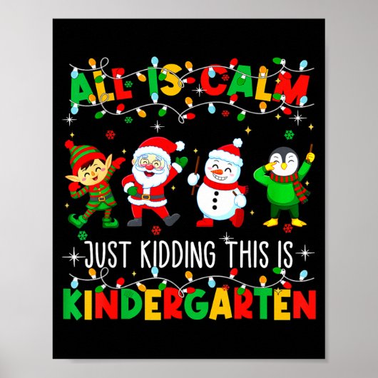 All Is Calm Just Kidding This Is Kindergarten Chri Poster (Voorkant)