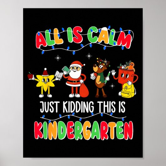 All Is Calm Just Kidding This Is Kindergarten Chri Poster (Voorkant)