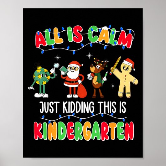 All Is Calm Just Kidding This Is Kindergarten Chri Poster (Voorkant)
