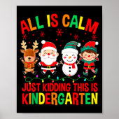All Is Calm Just Kidding This Is Kindergarten Chri Poster (Voorkant)