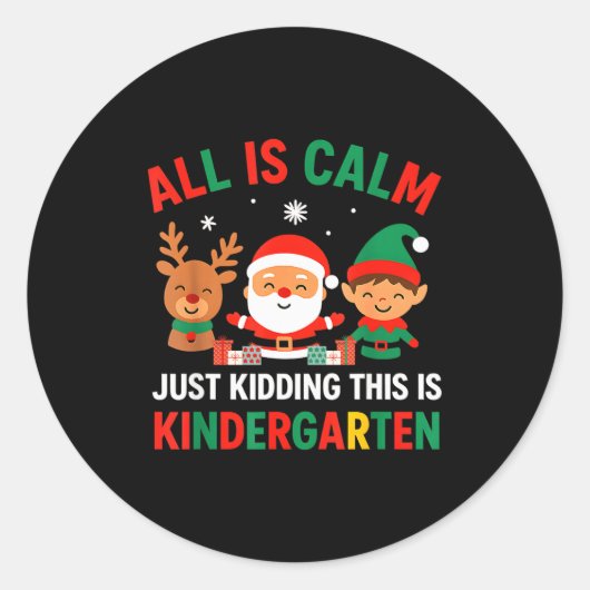 All Is Calm Just Kidding This Is Kindergarten Chri Ronde Sticker (Voorkant)