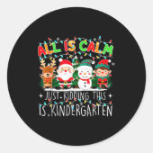 All Is Calm Just Kidding This Is Kindergarten Chri Ronde Sticker (Voorkant)