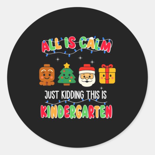 All Is Calm Just Kidding This Is Kindergarten Chri Ronde Sticker (Voorkant)