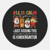 All Is Calm Just Kidding This Is Kindergarten Chri Ronde Sticker (Voorkant)
