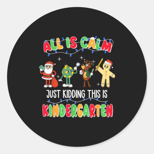 All Is Calm Just Kidding This Is Kindergarten Chri Ronde Sticker (Voorkant)