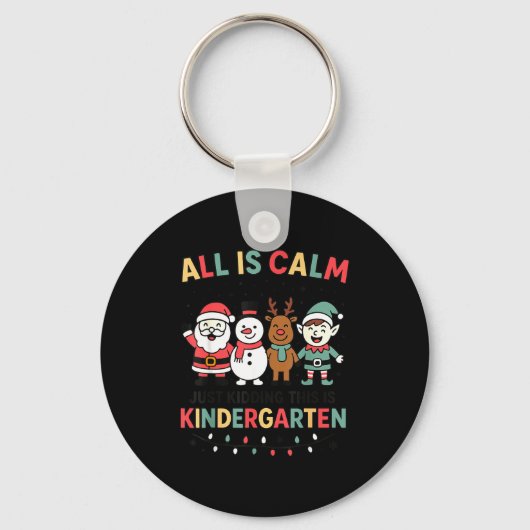 All Is Calm Just Kidding This Is Kindergarten Chri Sleutelhanger (Voorkant)