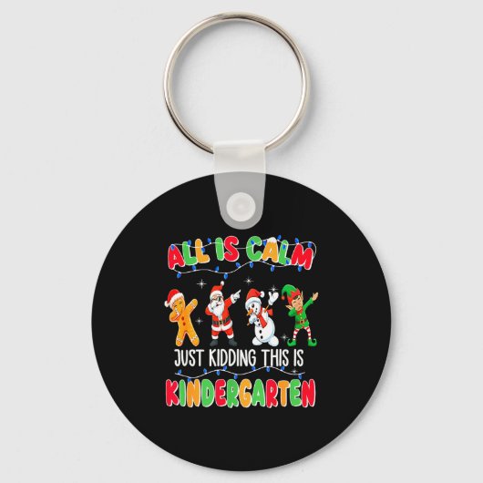 All Is Calm Just Kidding This Is Kindergarten Chri Sleutelhanger (Voorkant)