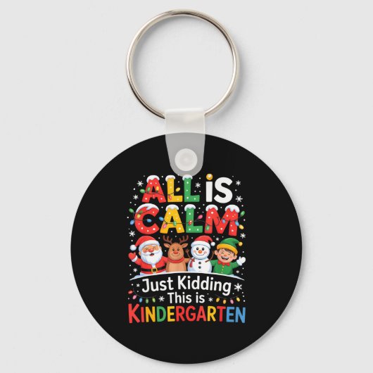 All Is Calm Just Kidding This Is Kindergarten Chri Sleutelhanger (Voorkant)